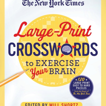 The New York Times Large-Print Crosswords to Exercise Your Brain: 120 Large-Print Easy to Hard Puzzles from the Pages of the New York Times