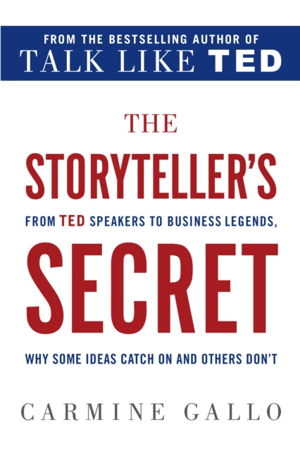 The Storyteller's Secret: From TED Speakers to Business Legends, Why Some Ideas Catch on and Others Don't