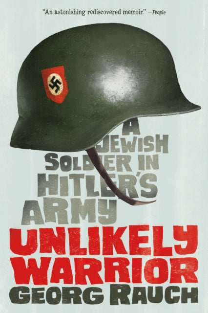 Unlikely Warrior: A Jewish Soldier in Hitler's Army