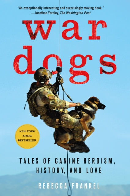 War Dogs Tales of Canine Heroism History and Love