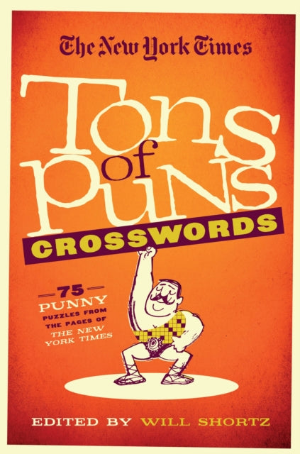 The New York Times Tons of Puns Crosswords: 75 Punny Puzzles from the Pages of the New York Times