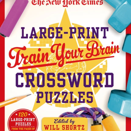 The New York Times LargePrint Train Your Brain Crossword Puzzles 120 LargePrint Puzzles from the Pages of the New York Times