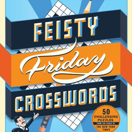 The New York Times Feisty Friday Crosswords: 50 Hard Puzzles from the Pages of the New York Times