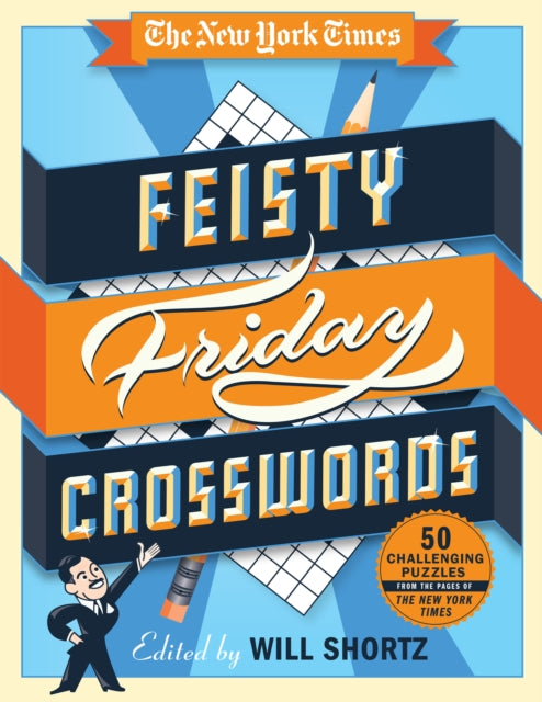 The New York Times Feisty Friday Crosswords: 50 Hard Puzzles from the Pages of the New York Times