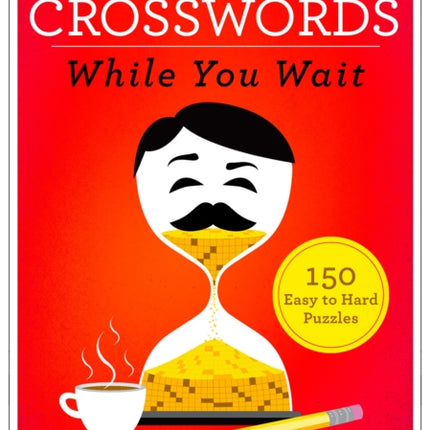 The New York Times Crosswords While You Wait 150 Easy to Hard Puzzles