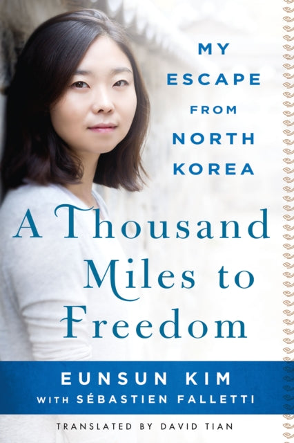 A Thousand Miles to Freedom: My Escape From North Korea