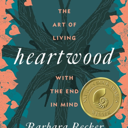 Heartwood: The Art of Living with the End in Mind