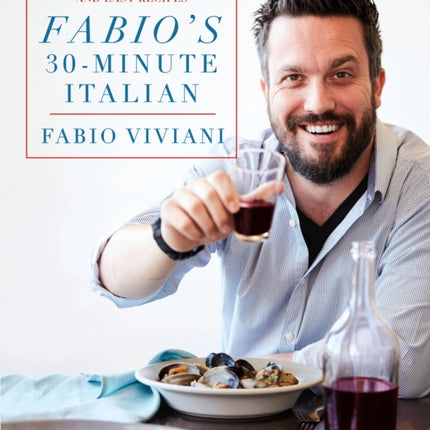 Fabio's 30-Minute Italian: Over 100 Fabulous, Quick and Easy Recipes