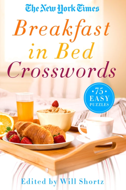 The New York Times Breakfast in Bed Crosswords: 75 Easy Puzzles