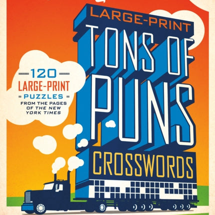 The New York Times Large-Print Tons of Puns Crosswords: 120 Large-Print Puzzles from the Pages of the New York Times