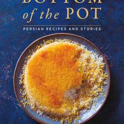 Bottom of the Pot: Persian Recipes and Stories