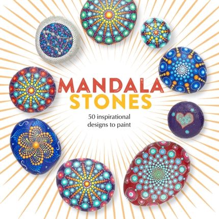 Mandala Stones: 50 Inspirational Designs to Paint