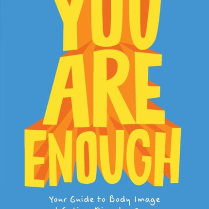 You Are Enough: Your Guide to Body Image and Eating Disorder Recovery