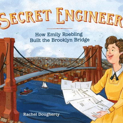 Secret Engineer: How Emily Roebling Built the Brooklyn Bridge