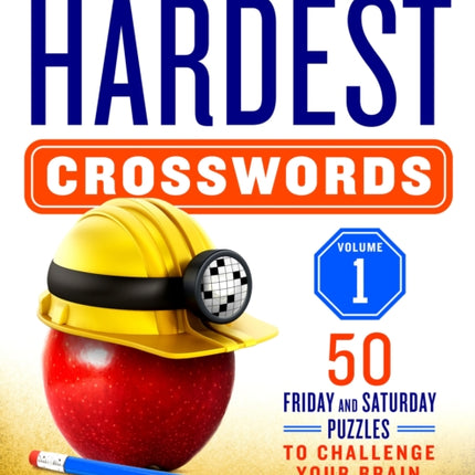 The New York Times Hardest Crosswords Volume 1: 50 Friday and Saturday Puzzles to Challenge Your Brain