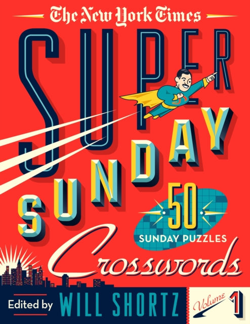 The New York Times Super Sunday Crosswords Volume 1: 50 Sunday Puzzles