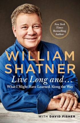 Live Long And    What I Learned Along the Way