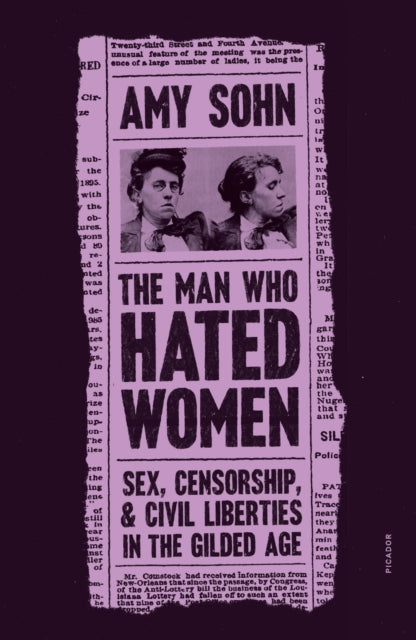 The Man Who Hated Women: Sex, Censorship, and Civil Liberties in the Gilded Age