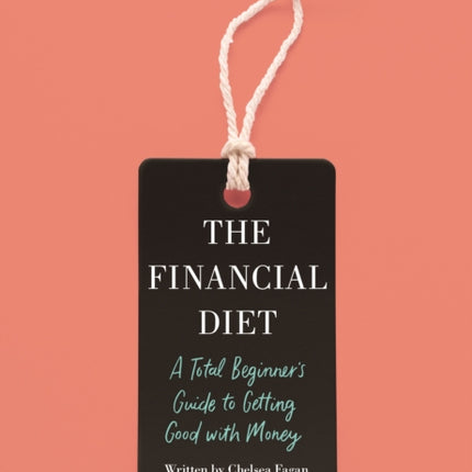 The Financial Diet: A Total Beginner's Guide to Getting Good with Money