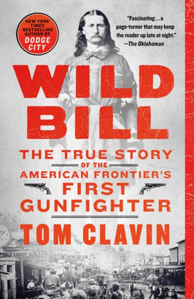 Wild Bill: The True Story of the American Frontier's First Gunfighter