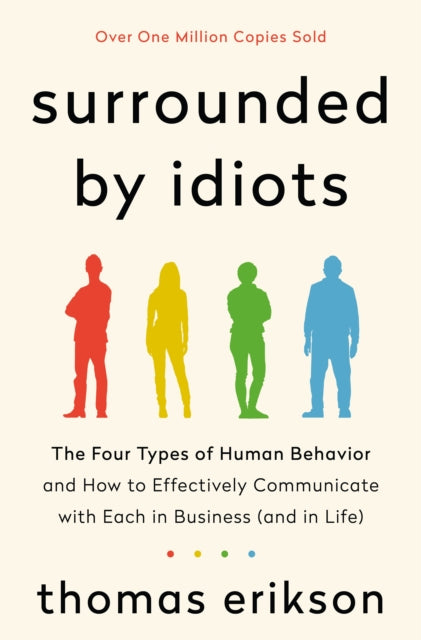 Surrounded by Idiots: The Four Types of Human Behavior and How to Effectively Communicate with Each in Business (and in Life)