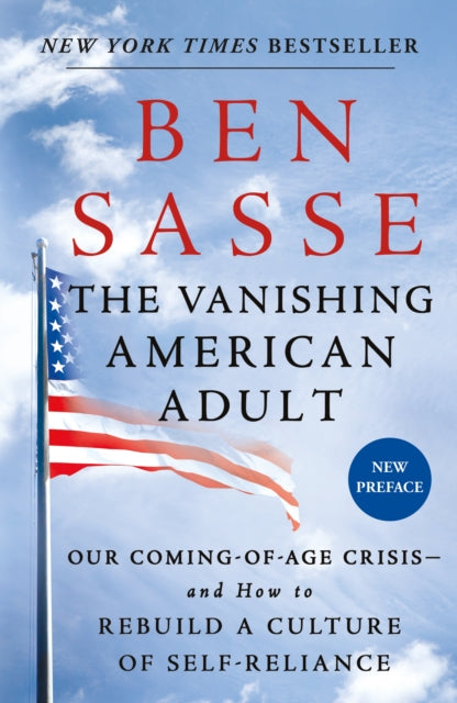 The Vanishing American Adult: Our Coming-of-Age Crisis - and How to Rebuild a Culture of Self-Reliance