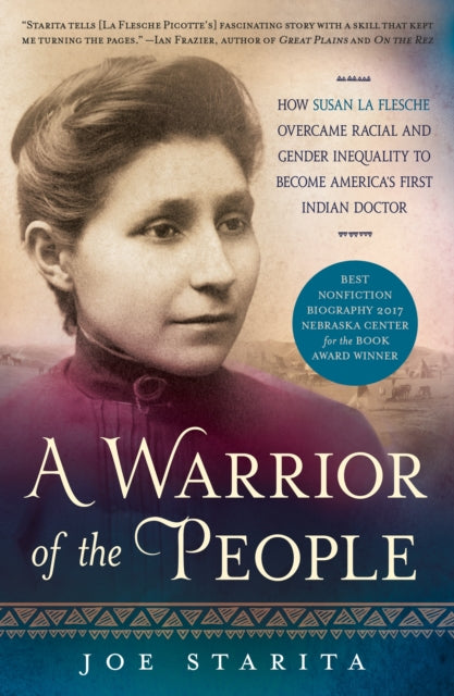 A Warrior of the People: How Susan La Flesche Overcame Racial and Gender Inequality to Become America's First Indian Doctor