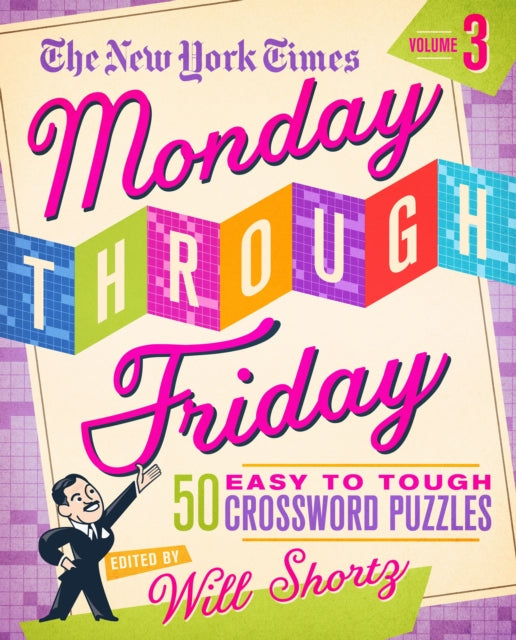 The New York Times Monday Through Friday: Easy to Tough Crossword Puzzles Volume 3 50 Puzzles from the Pages of The New York Times