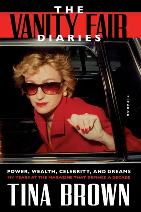 The Vanity Fair Diaries: Power, Wealth, Celebrity, and Dreams: My Years at the Magazine That Defined a Decade