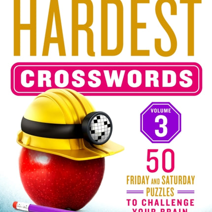 The New York Times Hardest Crosswords Volume 3: 50 Friday and Saturday Puzzles to Challenge Your Brain