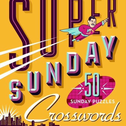 The New York Times Super Sunday Crosswords Volume 3: 50 Sunday Puzzles