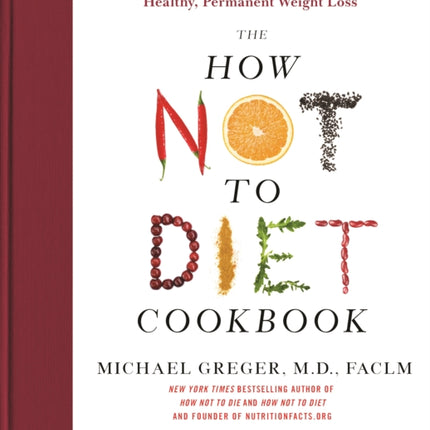 The How Not to Diet Cookbook: 100+ Recipes for Healthy, Permanent Weight Loss