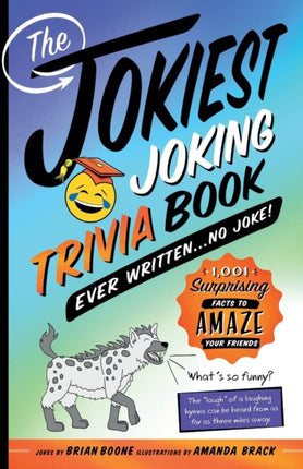 The Jokiest Joking Trivia Book Ever Written . . . No Joke!: 1,001 Surprising Facts to Amaze Your Friends