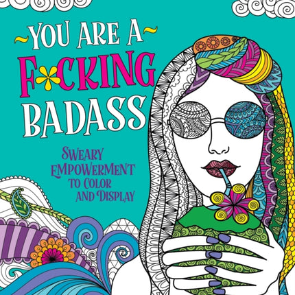 You Are a F*cking Badass: Sweary Empowerment to Color and Display