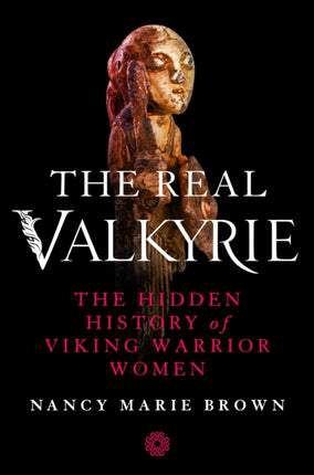 The Real Valkyrie: The Hidden History of Viking Warrior Women