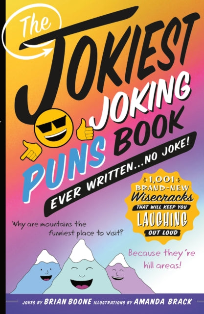 The Jokiest Joking Puns Book Ever Written . . . No Joke!: 1,001 Brand-New Wisecracks That Will Keep You Laughing Out Loud