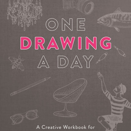 One Drawing a Day: A Creative Workbook for the Artist in All of Us