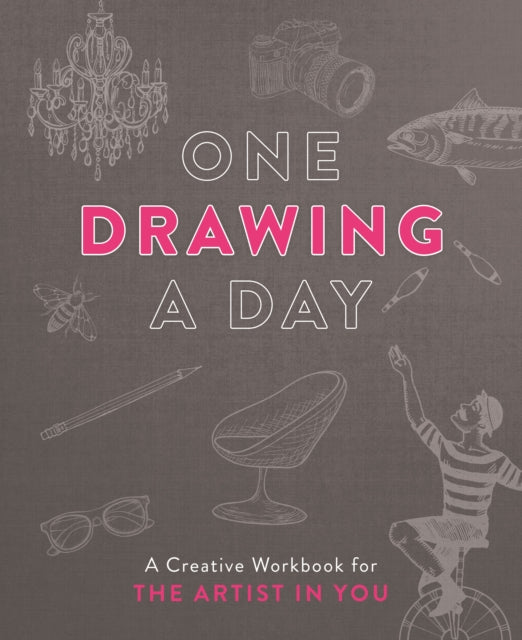 One Drawing a Day: A Creative Workbook for the Artist in All of Us