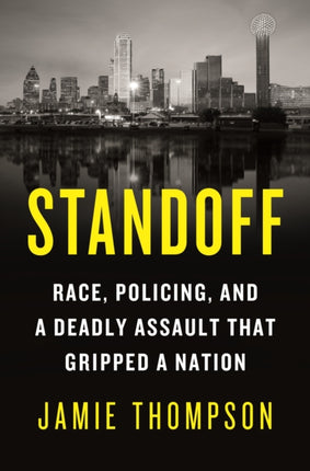 Standoff: Race, Policing, and a Deadly Assault That Gripped a Nation