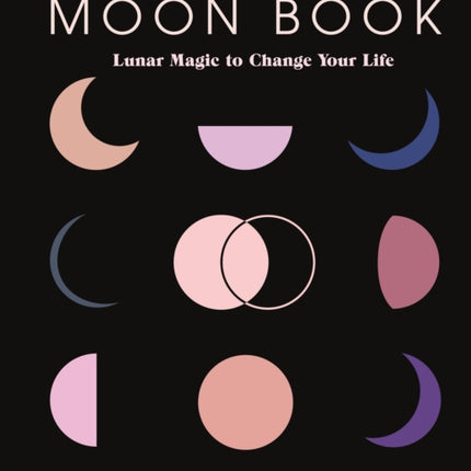 The Moon Book: Lunar Magic to Change Your Life