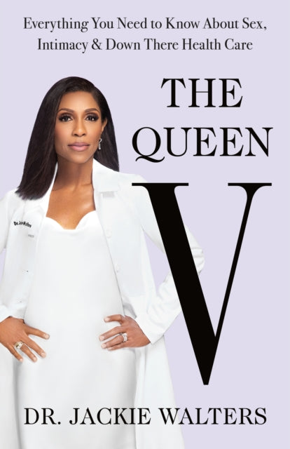 The Queen V: Everything You Need to Know about Sex, Intimacy, and Down There Health Care