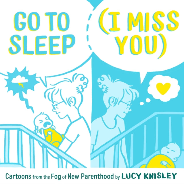 Go to Sleep (I Miss You): Cartoons from the Fog of New Parenthood