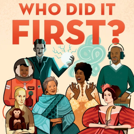 Who Did It First?: 50 Scientists, Artists, and Mathematicians Who Revolutionized the World