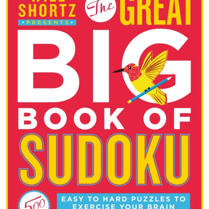 Will Shortz Presents The Great Big Book of Sudoku: 500 Easy to Hard Puzzles to Exercise Your Brain