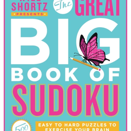 Will Shortz Presents The Great Big Book of Sudoku Volume 2: 500 Easy to Hard Puzzles to Exercise Your Brain