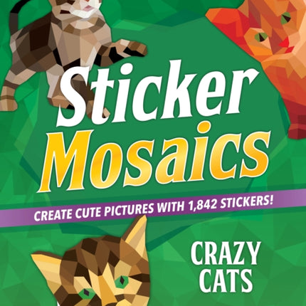 Sticker Mosaics: Crazy Cats: Create Cute Pictures with 1,842 Stickers!