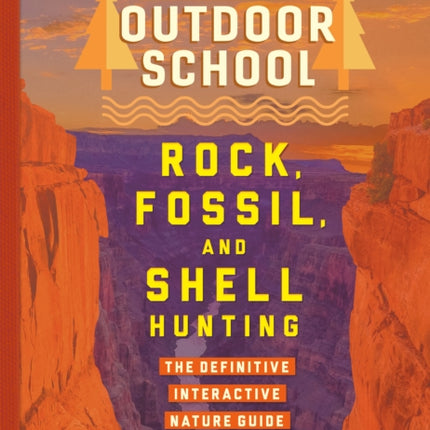 Outdoor School: Rock, Fossil, and Shell Hunting: The Definitive Interactive Nature Guide