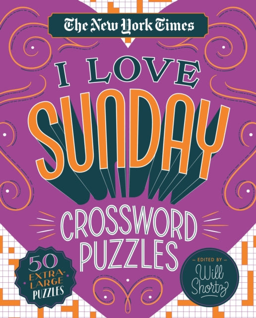 The New York Times I Love Sunday Crossword Puzzles: 50 Extra-Large Puzzles