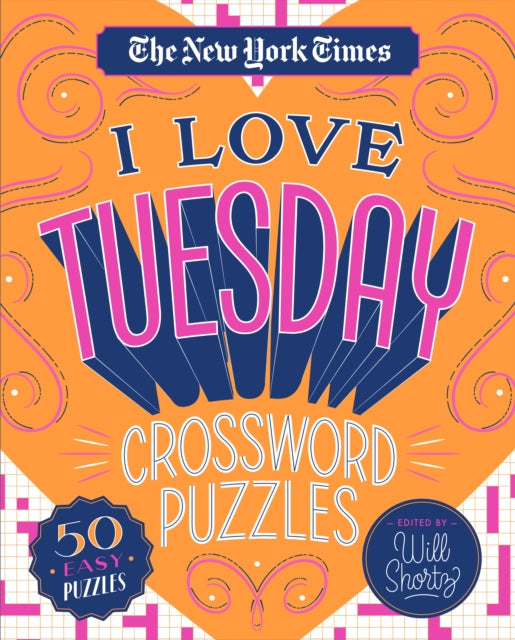 The New York Times I Love Tuesday Crossword Puzzles: 50 Easy Puzzles