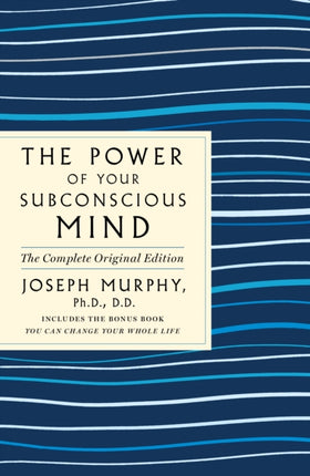 The Power of Your Subconscious Mind: The Complete Original Edition: Also Includes the Bonus Book You Can Change Your Whole Life